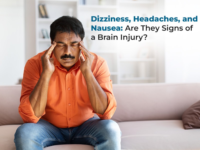 Dizziness, Headaches, and Nausea: Are They Signs of a Brain Injury?